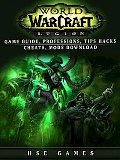 World of Warcraft Legion Game Guide, Professions, Tips Hacks Cheats, Mods Download
