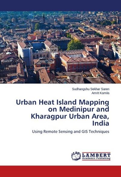 Urban Heat Island Mapping on Medinipur and Kharagpur Urban Area, India