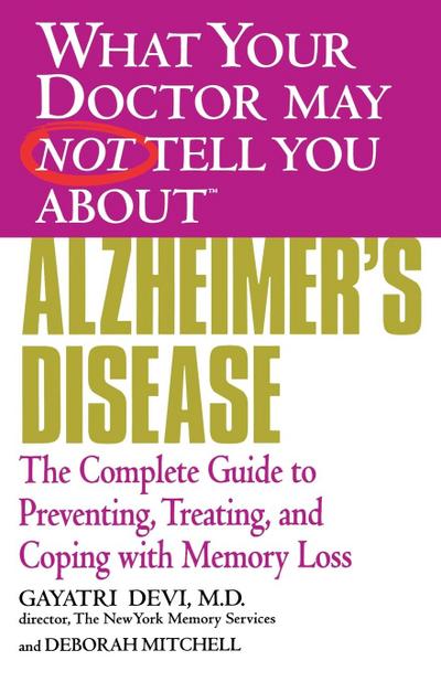 What Your Doctor May Not Tell You About(TM) Alzheimer’s Disease