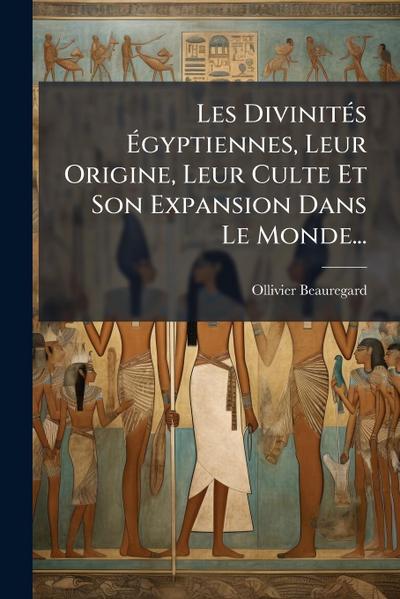 Les DivinitÃ(c)s Ã&#137;gyptiennes, Leur Origine, Leur Culte Et Son Expansion Dans Le Monde...