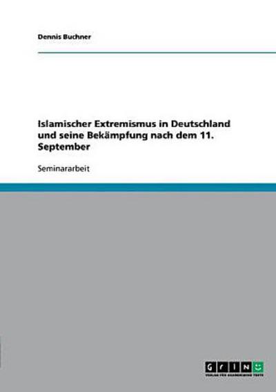 Islamischer Extremismus in Deutschland und seine Bekämpfung nach dem 11. September
