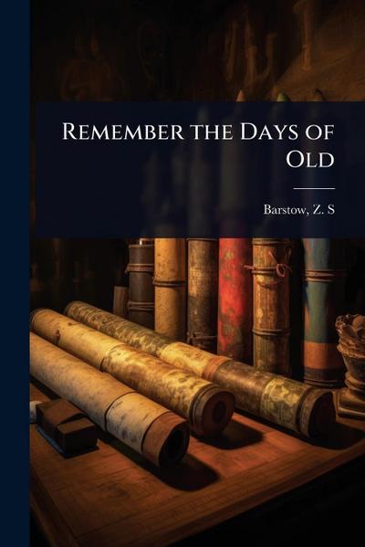 Remember the Days of Old