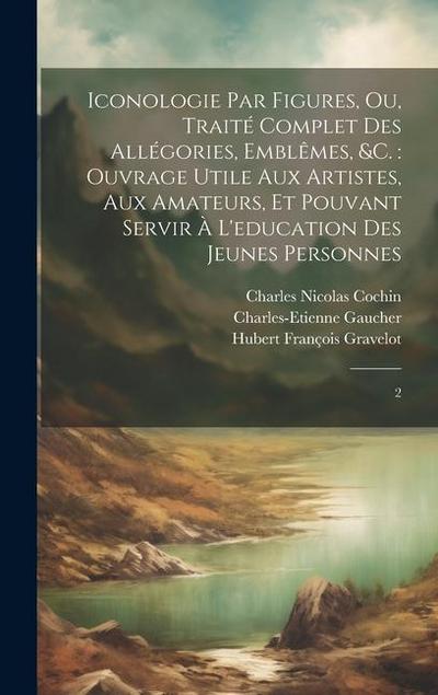 Iconologie par figures, ou, Traité complet des allégories, emblêmes, &c.: ouvrage utile aux artistes, aux amateurs, et pouvant servir à l’education de
