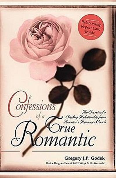 Confessions of a True Romantic: The Secrets of a Sizzling Relationship from America’s Romance Coach
