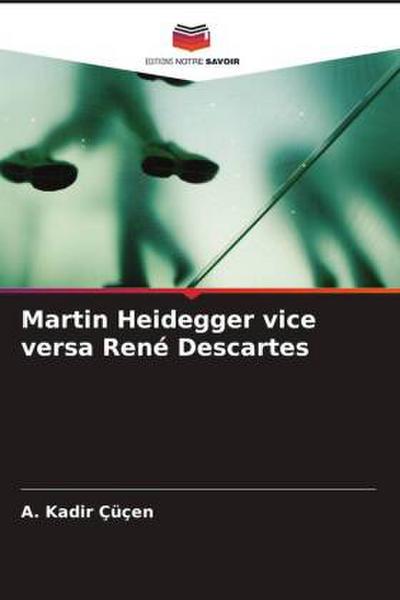 Martin Heidegger vice versa René Descartes