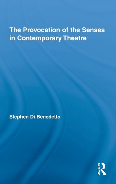 The Provocation of the Senses in Contemporary Theatre