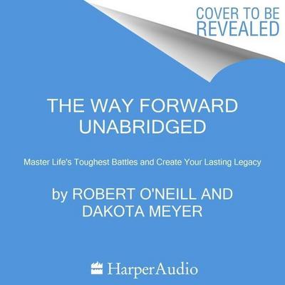 The Way Forward Lib/E: Master Life’s Toughest Battles and Create Your Lasting Legacy