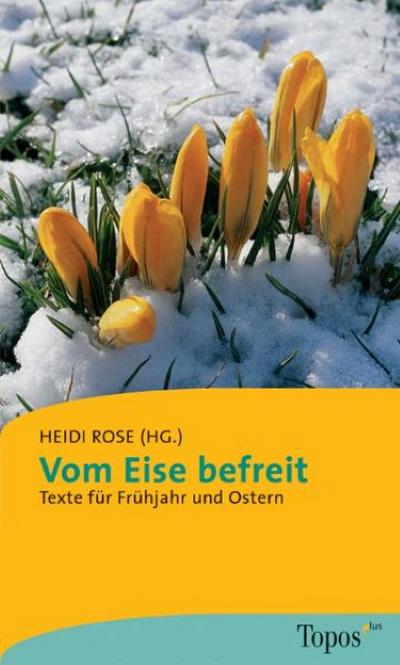 Vom Eise befreit. Texte für Frühjahr und Ostern.