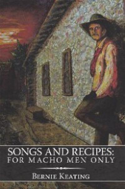 Songs and Recipes: for Macho Men Only