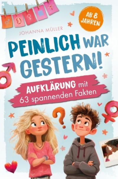 Peinlich war gestern! Aufklärung ab 8 Jahren mit 63 spannenden Fakten.