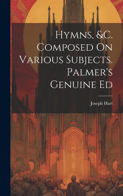 Hymns, &c. Composed On Various Subjects. Palmer’s Genuine Ed