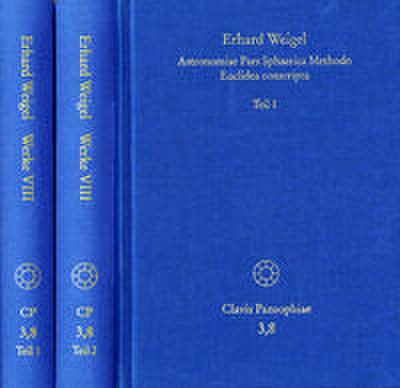 Erhard Weigel: Werke VIII, 1-2: Astronomiae Pars Sphaerica Methodo Euclidea conscripta