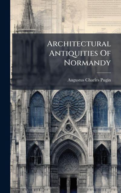 Architectural Antiquities Of Normandy