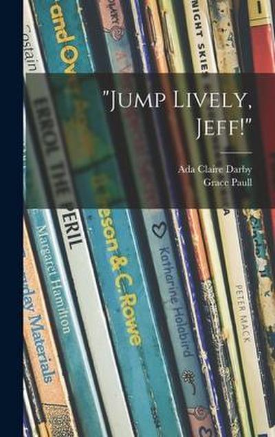 "Jump Lively, Jeff!"