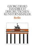 Dehio - Handbuch der deutschen Kunstdenkmäler / Berlin (Georg Dehio: Dehio - Handbuch der deutschen Kunstdenkmäler)