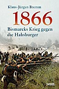 1866: Bismarcks Krieg gegen die Habsburger