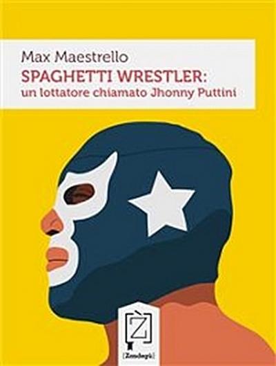 Spaghetti wrestler: un lottatore chiamato Jhonny Puttini