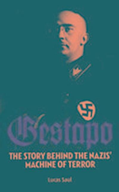 Gestapo the Story Behind the Nazis Machine of Terror