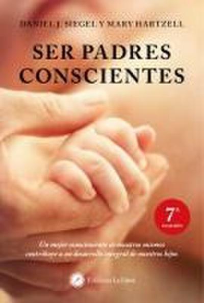 Ser padres conscientes : un mejor conocimiento de nosotros mismos contribuye a un desarrollo integral de nuestros hijos