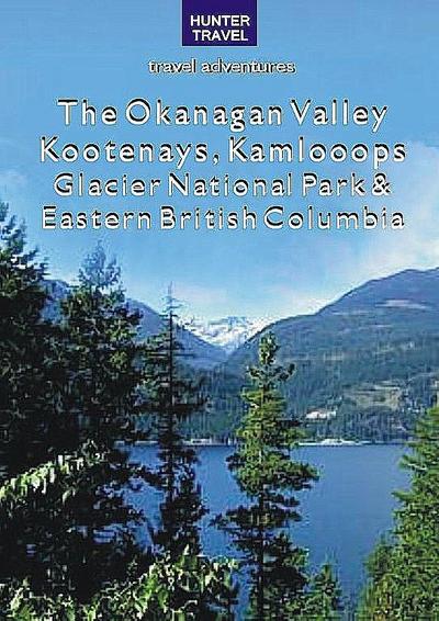 Okanagan Valley, Kootenays, Kamloops, Glacier National Park & Eastern British Columbia