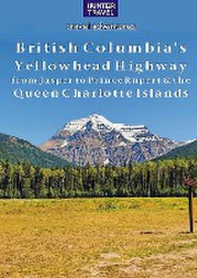 British Columbia’s Yellowhead Highway, from Jasper to Prince Rupert & the Queen Charlotte Islands