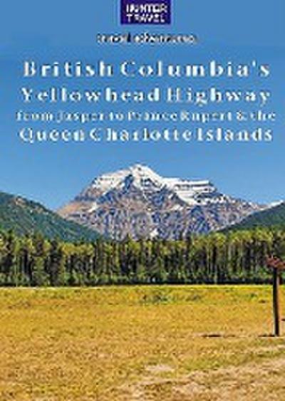 British Columbia’s Yellowhead Highway, from Jasper to Prince Rupert & the Queen Charlotte Islands