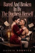 Bared And Broken In By The Duchess Herself