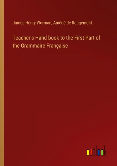 Teacher’s Hand-book to the First Part of the Grammaire Française