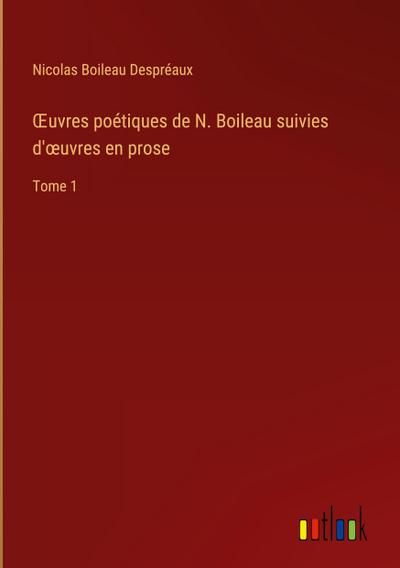 ¿uvres poétiques de N. Boileau suivies d’¿uvres en prose