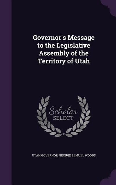 Governor’s Message to the Legislative Assembly of the Territory of Utah