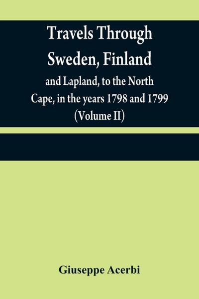 Travels through Sweden, Finland, and Lapland, to the North Cape, in the years 1798 and 1799 (Volume II)