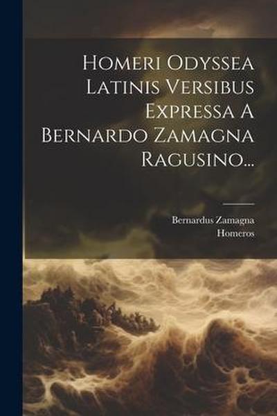 Homeri Odyssea Latinis Versibus Expressa A Bernardo Zamagna Ragusino...