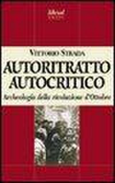 Autoritratto autocritico. Archeologia della rivoluzione d’Ottobre
