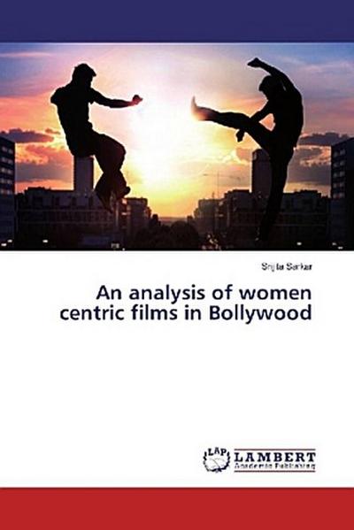 An analysis of women centric films in Bollywood