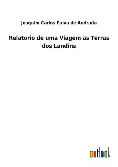 Relatorio de uma Viagem ás Terras dos Landins