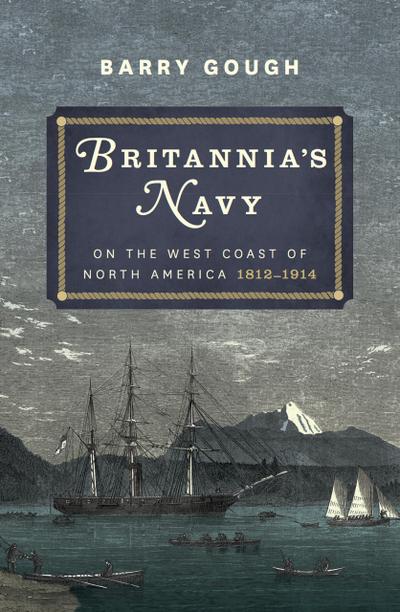 Britannia’s Navy on the West Coast of North America 1812 - 1914