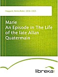 Marie An Episode in The Life of the late Allan Quatermain - Henry Rider Haggard