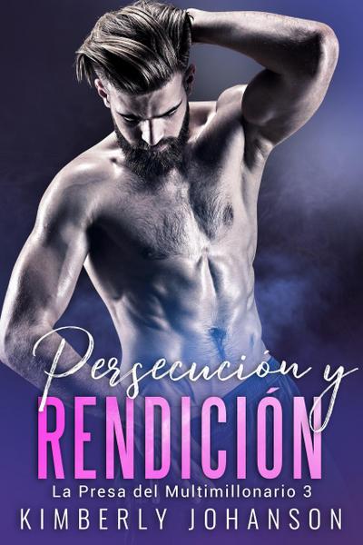 Persecución y Rendición (La Presa del Multimillonario, #3)