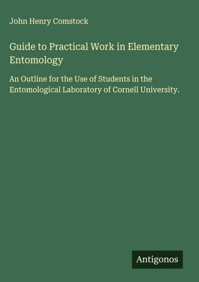 Guide to Practical Work in Elementary Entomology