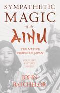 Sympathetic Magic of the Ainu - The Native People of Japan (Folklore History Series)
