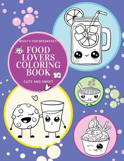 What’s for Breakfast? Cute and Sweet Food Lovers Coloring Book