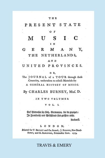 The Present State of Music in Germany, The Netherlands and United Provinces. [Vol.1. - 390 pages. Facsimile of the first edition, 1773.]