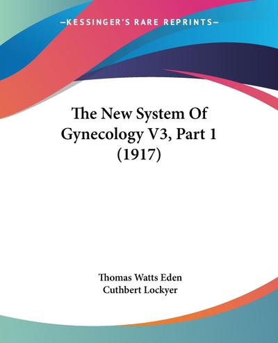 The New System Of Gynecology V3, Part 1 (1917)