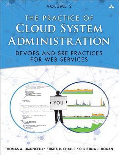 Practice of Cloud System Administration, The: DevOps and SRE Practices for Web Services, Volume 2