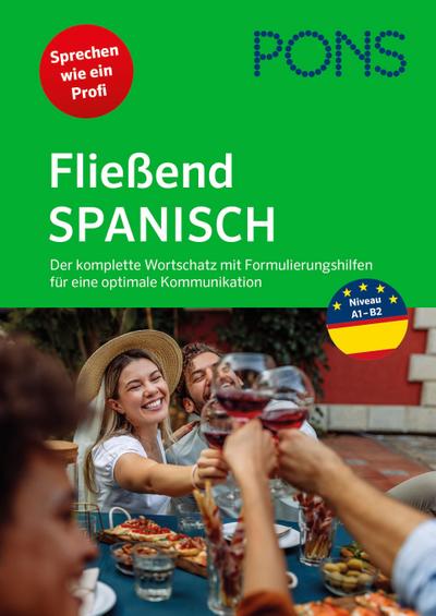 PONS Fließend Spanisch: Der komplette Wortschatz mit Formulierungshilfen für eine optimale Kommunikation (PONS Fließend sprechen)