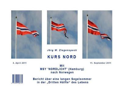 Kurs Nord. Mit MSY "NORDLICHT" (Hamburg) nach Norwegen und Tagebuchaufzeichnungen während des Norwegen-Törns mit MSY "Nordlicht" (Hamburg)