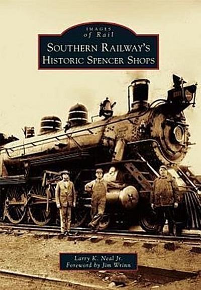 Southern Railway’s Historic Spencer Shops