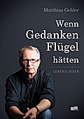 Wenn Gedanken Flügel hätten: Lebenslieder