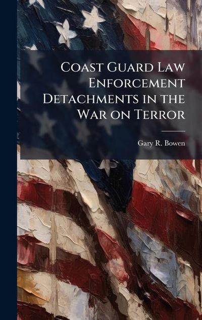 Coast Guard Law Enforcement Detachments in the War on Terror