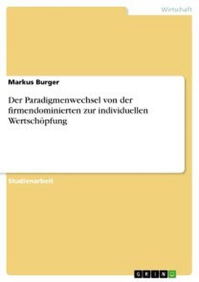 Der Paradigmenwechsel von der firmendominierten zur individuellen Wertschöpfung